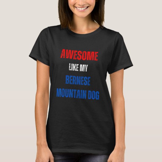 Happy 4th of July Awesome like my Bernese Mountain T-shirt (Voorkant)