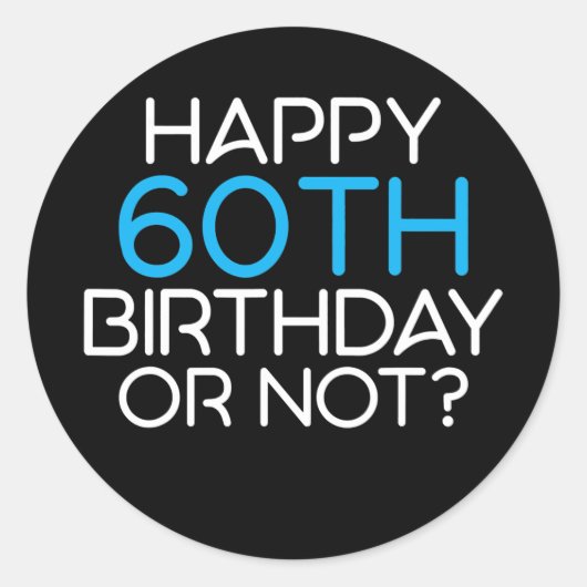 Happy 60th Birthday or not Family Father Ronde Sticker (Voorkant)