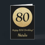 Happy 80th Birthday Black en Gold Glitter Card Kaart<br><div class="desc">Happy 80th Birthday Black en Gold Glitter Card met persoonlijke naam. Voor verdere aanpassing,  te klikken gelieve de knoop "van de Aanpassing het"en ons ontwerphulpmiddel te gebruiken om deze sjabloon te wijzigen.</div>
