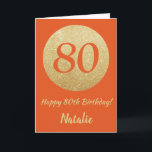 Happy 80th Birthday Oranje en Gold Glitter Card Kaart<br><div class="desc">Fijne 80ste verjaardag Oranje en Gold Glitter Card met persoonlijke naam. Voor verdere aanpassing,  te klikken gelieve de knoop "van de Aanpassing het"en ons ontwerphulpmiddel te gebruiken om deze sjabloon te wijzigen.</div>
