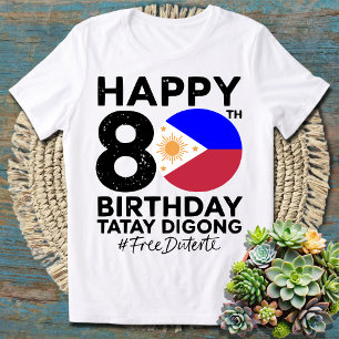 Happy 80th Birthday Tatay Digong Duterte PRRD Grat T-shirt