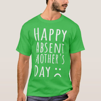 Happy Absent Moederdag T-shirt