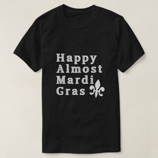 Happy Almost Mardi Gras Shirt159 T-shirt (Design voorkant)
