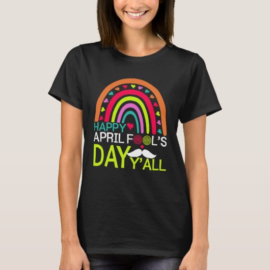 Happy April Fools Day Y all Rainbow Mustache For M T-shirt (Voorkant)