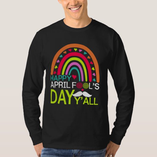 Happy April Fools Day Y all Rainbow Mustache For M T-shirt (Voorkant)