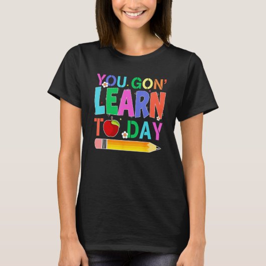 Happy Back To School You Gon Learn Today Pencil Te T-shirt (Voorkant)