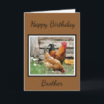 Happy Birthday Brother/Inside Wenskaart Kaart<br><div class="desc">Dit wenskaart is ontworpen voor je broer. Nochtans,  als u een ander type van kaart zou verkiezen kunt u met uw eigen tekst of afbeelding personaliseren. Het ontwerp op deze kaart is voorzien van kippen/roosters met vrije uitloop. Koop zoals weergegeven of voeg je eigen afbeelding toe.</div>