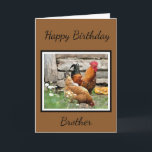 Happy Birthday Brother/Inside Wenskaart Kaart<br><div class="desc">Dit wenskaart is ontworpen voor je broer. Nochtans,  als u een ander type van kaart zou verkiezen kunt u met uw eigen tekst of afbeelding personaliseren. Het ontwerp op deze kaart is voorzien van kippen/roosters met vrije uitloop. Koop zoals weergegeven of voeg je eigen afbeelding toe.</div>