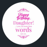 Happy Birthday Daughter Ronde Sticker<br><div class="desc">Show je gevoelens aan je liefste dochter. Geniet van de verjaardag. Herbeleef de herinneringen en verhalen opnieuw samen.</div>