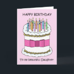 Happy Birthday Daughter  taart en kaarsen Kaart<br><div class="desc">Een  cartoon taart met een roze strik eromheen en overdekt met aangestoken kaarsjes. Het afbeelding heeft een bleke roze achtergrond en gaat vergezeld van de woorden 'Happy Birthday to my beautiful Daughter'.</div>