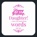 Happy Birthday Daughter Vierkante Sticker<br><div class="desc">Show je gevoelens aan je liefste dochter. Geniet van de verjaardag. Herbeleef de herinneringen en verhalen opnieuw samen.</div>