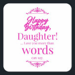 Happy Birthday Daughter Vierkante Sticker<br><div class="desc">Show je gevoelens aan je liefste dochter. Geniet van de verjaardag. Herbeleef de herinneringen en verhalen opnieuw samen.</div>