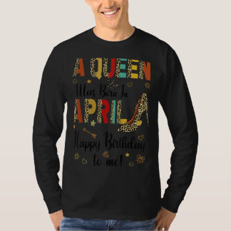 Happy Birthday Een koningin werd geboren in april  T-shirt