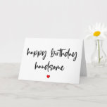 Happy Birthday Handsome, voor hem, Husband Birthda Kaart<br><div class="desc">Blij verjaardagsknusje</div>