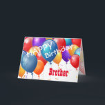 Happy Birthday met Balloons BROTHER Kaart<br><div class="desc">Fijne verjaardag met Colorful Balloons BROTHER. Dit feestelijke ontwerp met zijn kleurrijke ballonnen die je kunt personaliseren met een verjaardagsjaar, naam en sentiment maakt een één-van-een-aardig verjaardagswenskaart voor een zeer speciale BROTHER. De tekst is klantgericht. Je kunt je elk jaar personaliseren en elk relatie uit de familie, met inbegrip van...</div>