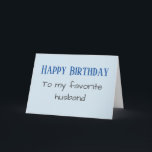 Happy Birthday voor mijn favoriete man grappig Feestdagen Kaart<br><div class="desc">Dit ontwerp is gemaakt van mijn één-van-een-soort vloeibaar acrylschilderij. Het kan worden gepersonaliseerd door op de knop Aanpassen te klikken en de naam, initialen of woorden te wijzigen. U kunt de tekstkleur en de stijl ook veranderen of de tekst voor een slechts ontwerp van het afbeelding schrappen. Neem contact met...</div>