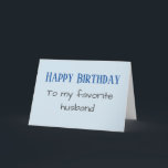 Happy Birthday voor mijn favoriete man grappig Feestdagen Kaart<br><div class="desc">Dit ontwerp is gemaakt van mijn één-van-een-soort vloeibaar acrylschilderij. Het kan worden gepersonaliseerd door op de knop Aanpassen te klikken en de naam, initialen of woorden te wijzigen. U kunt de tekstkleur en de stijl ook veranderen of de tekst voor een slechts ontwerp van het afbeelding schrappen. Neem contact met...</div>