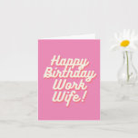 Happy Birthday Work Wife - Kaart Roze<br><div class="desc">Laat je werkvrouw weten dat je je zorgen maakt als het haar verjaardag is,  met deze  roze,  Happy Birthday Work Wife Kaart.</div>