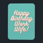 Happy Birthday Work Wife Magnet - Aquamarine Magneet<br><div class="desc">met deze magneet kan je werkvrouw dit verjaardagsbericht aan haar koelkast plakken .</div>