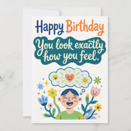 Happy Birthday – You Look Exactly How You Feel Feestdagenkaart