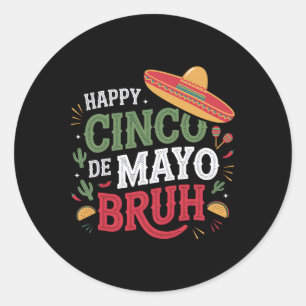 Happy Cinco De Mayo Bruh Grappige Mexicaanse Fiest Ronde Sticker