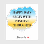 Happy Days Begin with Positive Thoughts Sticker (Vel)