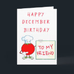 HAPPY *DECEMBER* BIRTHDAY *MY FRIEND* KAART<br><div class="desc">IK MAAK HET VANDAAG MEER,  MAAR ALS U DEZE HOUDT,  MOET U NOG EEN ANDERE MAAND ZEGGEN... ...  NEEM EEN MOMENT EN VERANDEREN HET ALLEEN EN DANK JE ZO VEEL VOOR OPSLAG DOOR EEN VAN MIJN NEGEN STORES HIER BIJ ZAZZLE. HEB EEN "GROTE ZOMER"</div>
