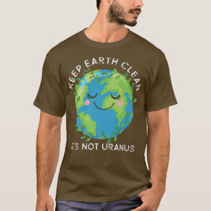 Happy Earth Day Keep Earth Clean Funny Uranus Scie T-shirt