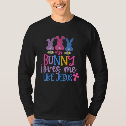 Happy Easter Day No Bunny Loves Me Like Jesus T-shirt (Voorkant)