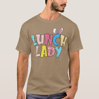 Happy Easter Lunch Lady, Cute Bunny Lunch Lady T-shirt