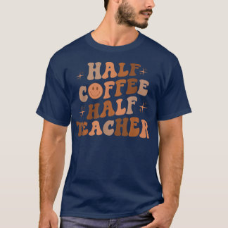 Happy Face Retro Half Coffee Half leraar terug naa T-shirt
