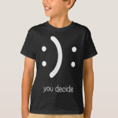 Happy Face Sad Face I Smile You Decide  T-shirt (Voorkant)