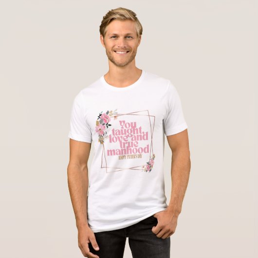 Happy Father’s Day Floral Quote Design | You Taugh Tri-Blend Shirt (Voorkant volledig)