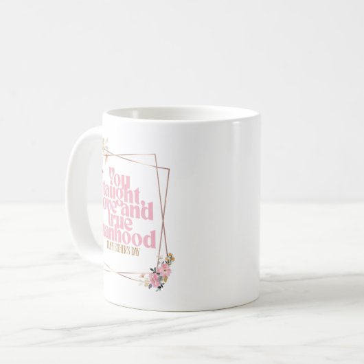 Happy Father’s Day Mug | You Taught Love & True Ma Koffiemok (Voorkant links)