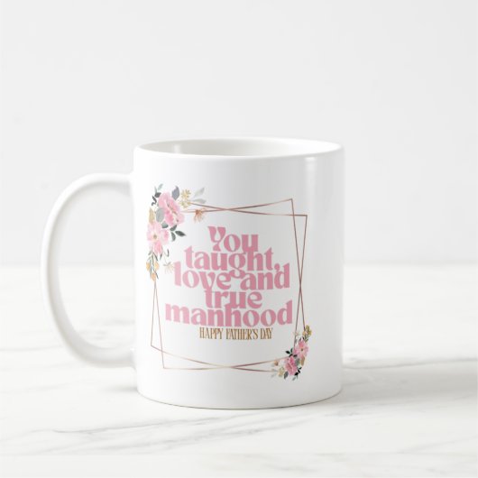 Happy Father’s Day Mug | You Taught Love & True Ma Koffiemok (Links)