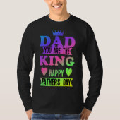 Happy Fathers Day Dad You Are King T-shirt (Voorkant)