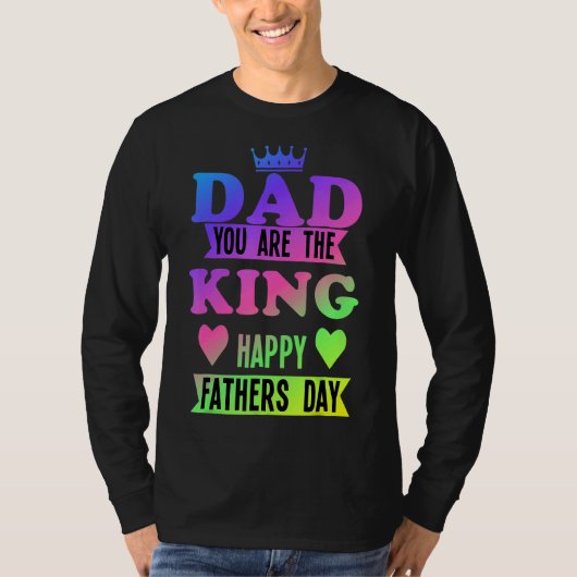 Happy Fathers Day Dad You Are King T-shirt (Voorkant)