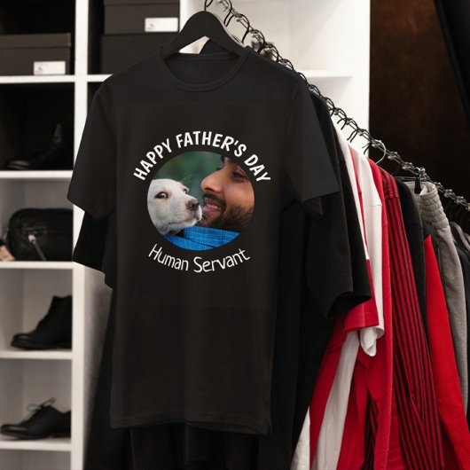 Happy Fathers Day Human Servant Custom Photo T-shirt