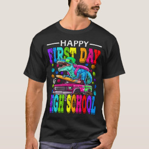 Happy First Day High School Dinosaur Monster Tr T-shirt
