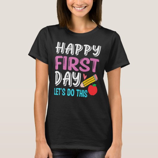 Happy First Day Let s Do This Back To School Teach T-shirt (Voorkant)