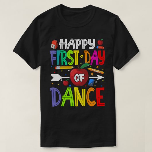 Happy First Day of DANCE Shirt Teacher Students T- (Design voorkant)