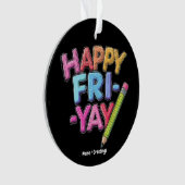 Happy Fri-Yay Vrijdag Lovers Funny Weekend Teacher Ornament (voorkant)