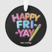 Happy Fri-Yay Vrijdag Lovers Funny Weekend Teacher Ornament (voorkant)