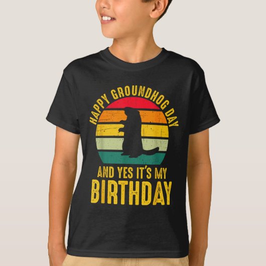 Happy Groundhog Day And Yes It’s My Birthday Funny T-shirt (Voorkant)