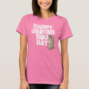 HAPPY GROUNDHOG DAY T-SHIRT