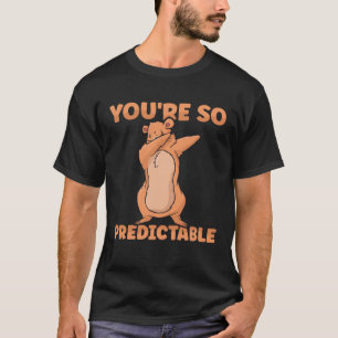 Happy Groundhog Day Woodchuck Je bent zo voorspelb T-shirt