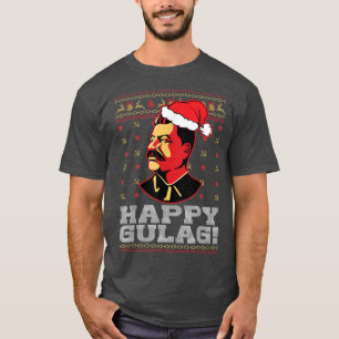 Happy Gulag Joseph Stalin Happy Gulag Funny Ugly C T-shirt