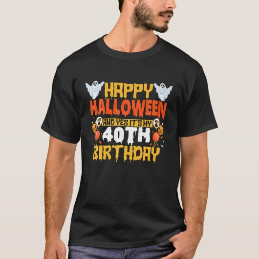 Happy Halloween And Yes It's My 40Th Birthday 40 Y T-shirt (Voorkant)