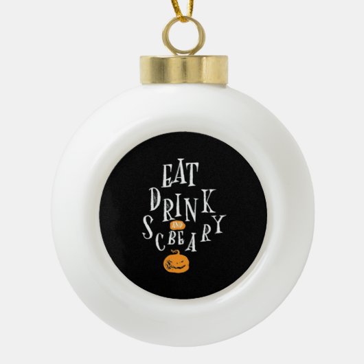Happy Halloween Eat Drink And Be Scary Trendy Keramische Bal Ornament (Voorkant)