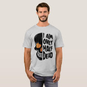 Happy Halloween | Ik ben slechts half dood T-shirt (Voorkant volledig)